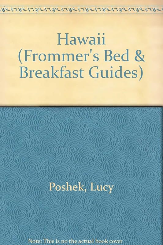 Frommer's Bed and Breakfast Guides: Hawaii Oahu, Maui, Kauai, Molokai, Hawaii (BED AND BREAKFAST GUIDE HAWAII) by Lucy Poshek