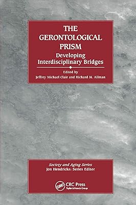The Gerontological Prism: Developing Interdisciplinary Bridges (Society and Aging Series)