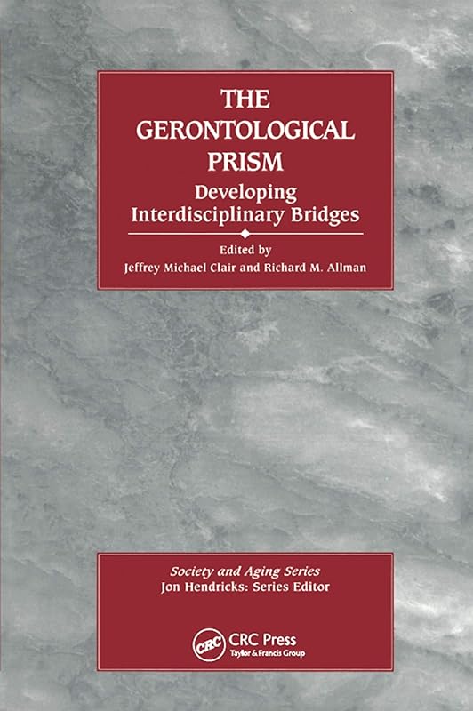 The Gerontological Prism: Developing Interdisciplinary Bridges (Society and Aging Series) by Jeffrey Michael Clair