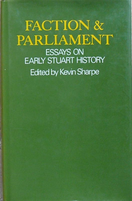Faction and Parliament: Essays on Early Stuart History by Kevin Sharpe