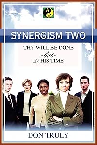 SYNERGISM TWO THY WILL BE DONE -but- IN HIS TIME by Don Truly