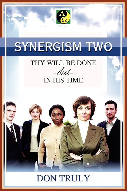 SYNERGISM TWO THY WILL BE DONE -but- IN HIS TIME by Don Truly