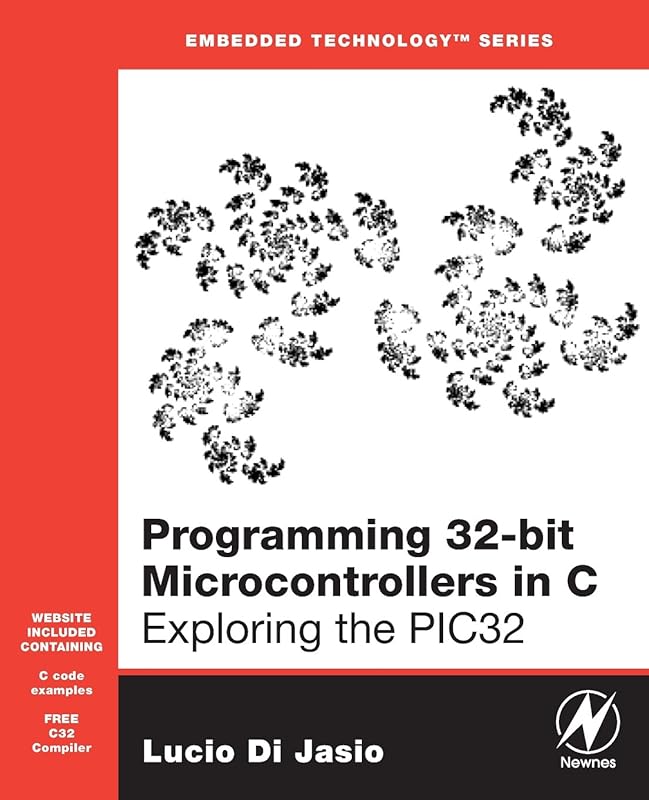 Programming 32-bit Microcontrollers in C: Exploring the PIC32 (Embedded Technology) by Lucio Di Jasio