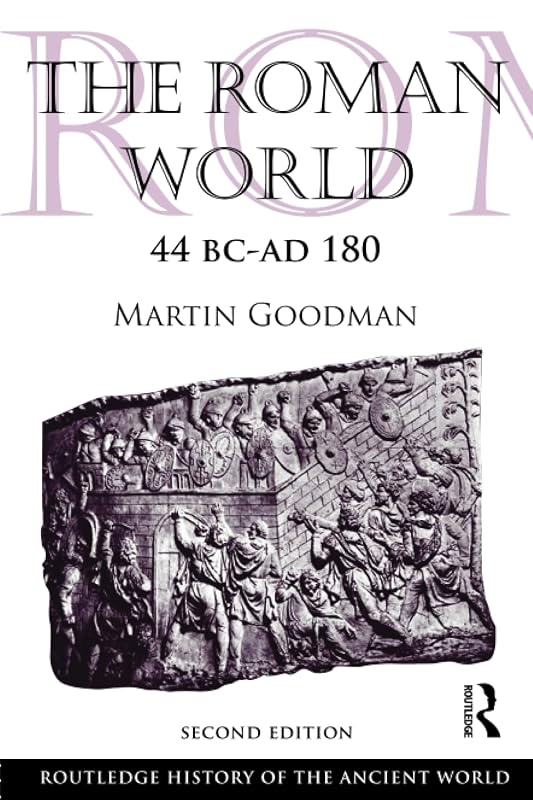 The Roman World 44 BC-AD 180: Second Edition (Routledge History of the Ancient World) by Martin Goodman