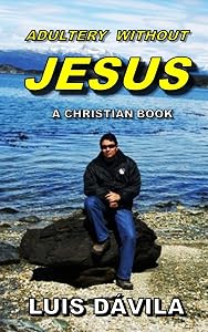 ADULTERY WITHOUT JESUS (Dear Holy Spirit) by Luis Dávila