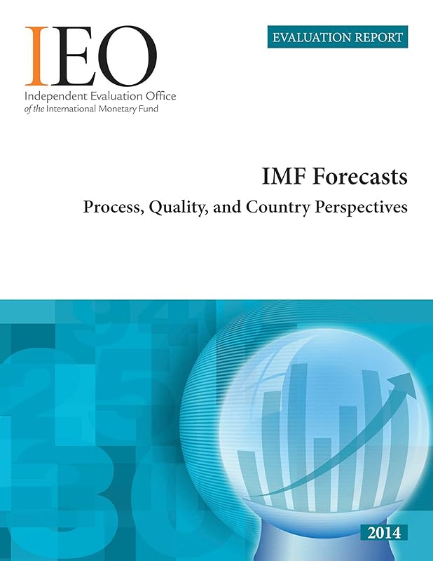 IEO Evaluation Report: IMF Forecasts: Process, Quality, and Country Perspectives by International Monetary Fund