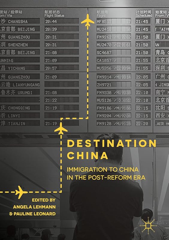 Destination China: Immigration to China in the Post-Reform Era by Angela Lehmann