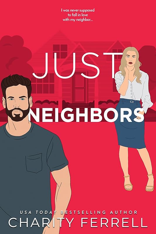 Just Neighbors: A Small Town Enemies to Lovers Romance (Blue Beech Book 4) by Charity Ferrell