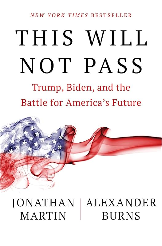 This Will Not Pass: Trump, Biden, and the Battle for America's Future by Jonathan Martin