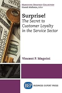 Surprise! The Secret to Customer Loyalty in the Service Sector by Vincent P. Magnini