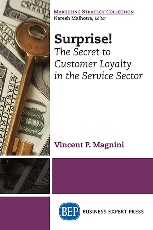 Surprise! The Secret to Customer Loyalty in the Service Sector by Vincent P. Magnini