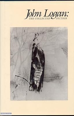 John Logan: The Collected Fiction (American Poets Continuum)