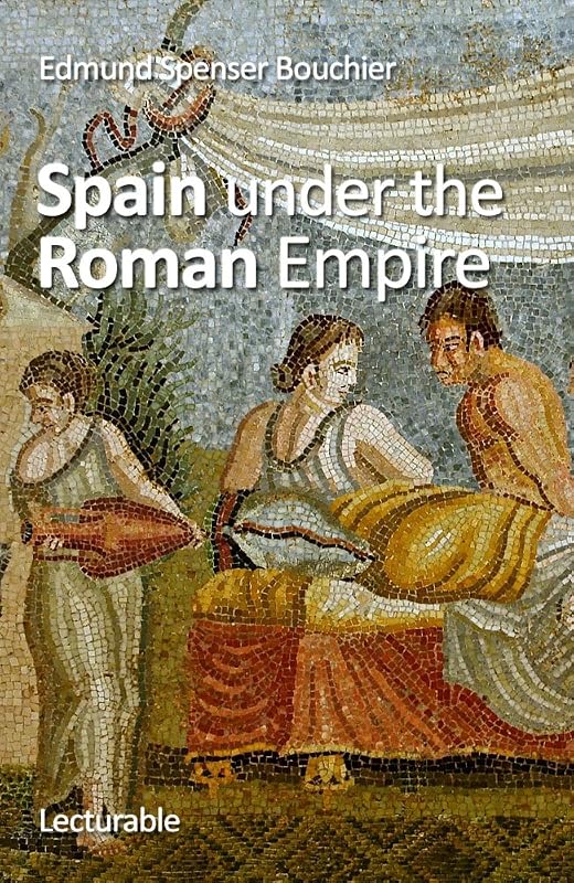 Spain under the Roman Empire by Edmund Spenser Bouchier