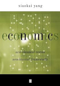 Economics: New Classical Versus Neoclassical Frameworks by Xiaokai Yang
