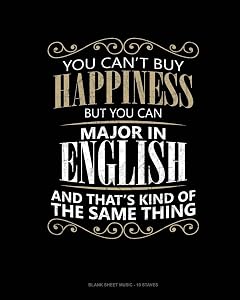 You Can't Buy Happiness But You Can Major In English And That's Kind Of The Same Thing: Blank Sheet Music - 10 Staves