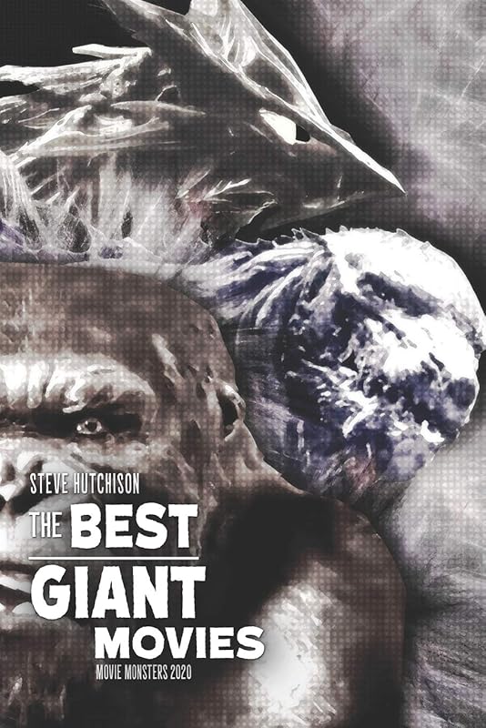 The Best Giant Movies (Movie Monsters 2020 (B&W)) by Steve Hutchison