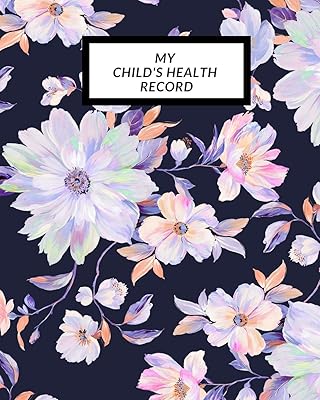 My child’s Health Record: Child’s Medical History To do Book , Baby ‘s Health keepsake Register & Information Record Log, Treatment Activities ... Behaviours and Healthy Development Reference