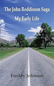 The John Reddisson Saga - My Early Life by Freddy Johnson