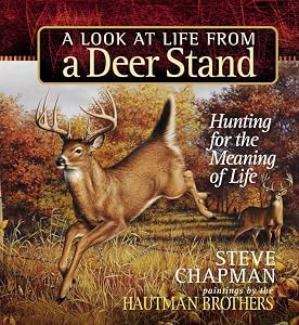 A Look at Life from a Deer Stand Gift Edition: Hunting for the Meaning of Life by Steve Chapman