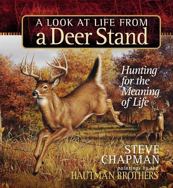 A Look at Life from a Deer Stand Gift Edition: Hunting for the Meaning of Life by Steve Chapman