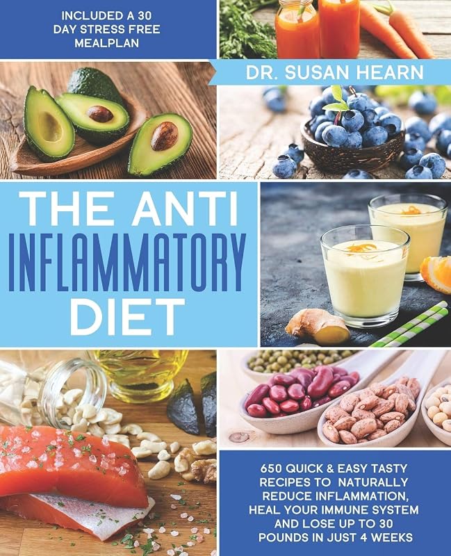 The Anti Inflammatory Diet: 650 Quick & Easy Tasty Recipes to Naturally Reduce Inflammation, Heal your Immune System and Lose up to 30 Pounds in just 4 Weeks | Included a 30 Day Stress Free Meal Plan by Dr. Susan Hearn