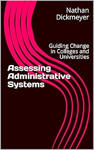 Assessing Administrative Systems: Guiding Change in Colleges and Universities by Nathan Dickmeyer