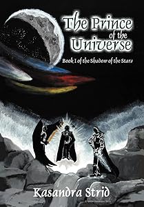 The Prince of the Universe: Book I of the Shadow of the Stars by Kasandra Strid