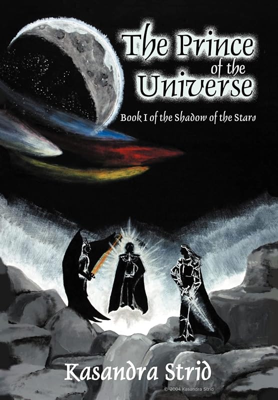 The Prince of the Universe: Book I of the Shadow of the Stars by Kasandra Strid