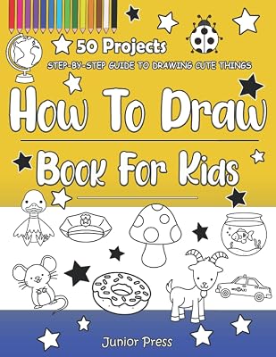 How To Draw Book For Kids: Easy Step By Step Guide For Beginners To Learn Drawing Cute And Cool Things, Animals, Trucks, Dinosaurs and More!