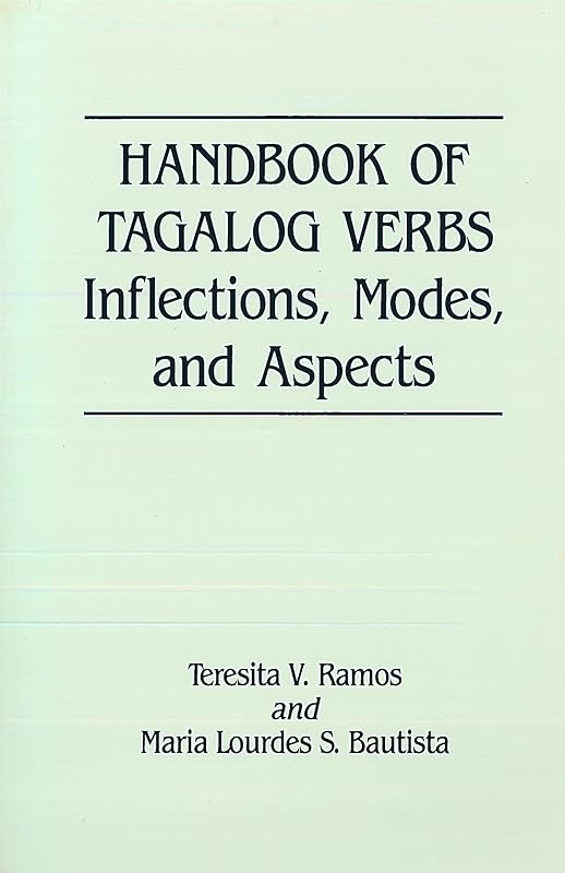 Handbook of Tagalog Verbs: Inflection, Modes, and Aspects by Teresita V. Ramos