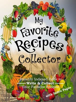 My Favorite Recipes Collector: Handily Indexed Book to Write and Collect Your Favorite Recipes