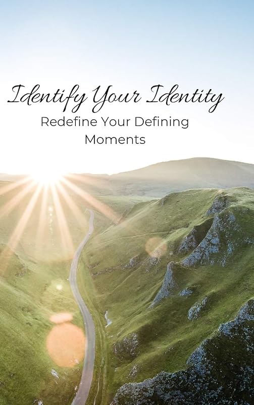 Identify Your Identity: Redefine Your Defining Moments by Sam Knickerbocker