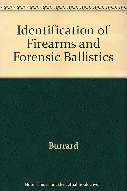 Identification of Firearms and Forensic Ballistics by Burrard