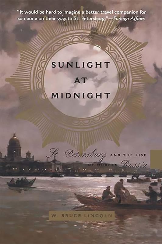Sunlight at Midnight: St. Petersburg and the Rise of Modern Russia by Bruce Lincoln