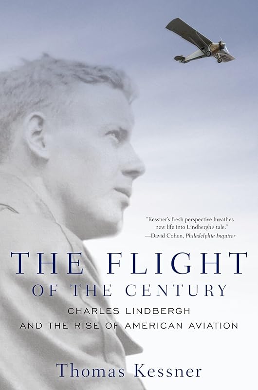The Flight of the Century: Charles Lindbergh and the Rise of American Aviation (Pivotal Moments in American History) by Thomas Kessner