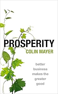 Prosperity: Better Business Makes the Greater Good by Colin Mayer
