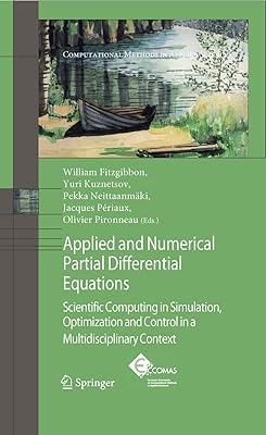 Applied and Numerical Partial Differential Equations: Scientific Computing in Simulation, Optimization and Control in a Multidisciplinary Context (Computational Methods in Applied Sciences, 15)