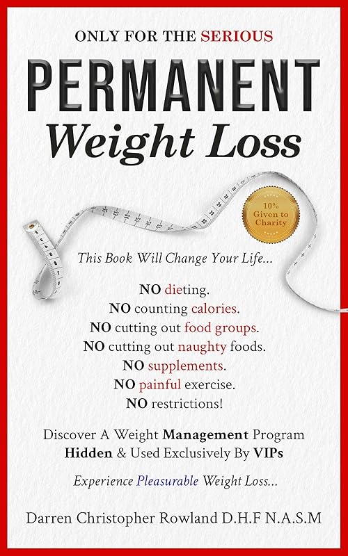 Only For The Serious : Lose Weight Without Dieting, Sustainable Weight Loss Made Simple, Keep the Weight Off for Good,Guilt-Free Eating, Real Results,Natural Weight Loss Solutions by Darren Christopher Rowland D.H.F N.A.S.M