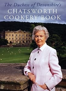 The Duchess of Devonshire's Chatsworth Cookery Book by Deborah  Dowager Duchess of Devonshire