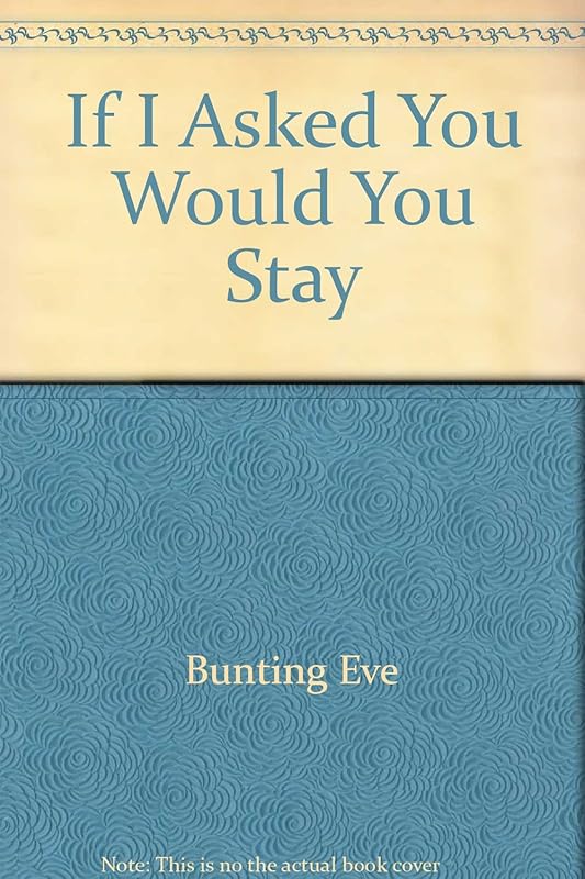 If I asked you, would you stay? by Eve Bunting