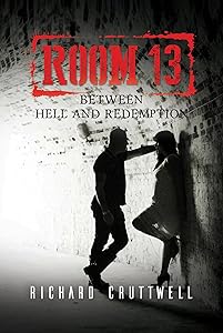 Room 13: Between Hell and Redemption by Richard Cruttwell
