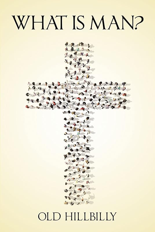 What Is Man? by Old Hillbilly