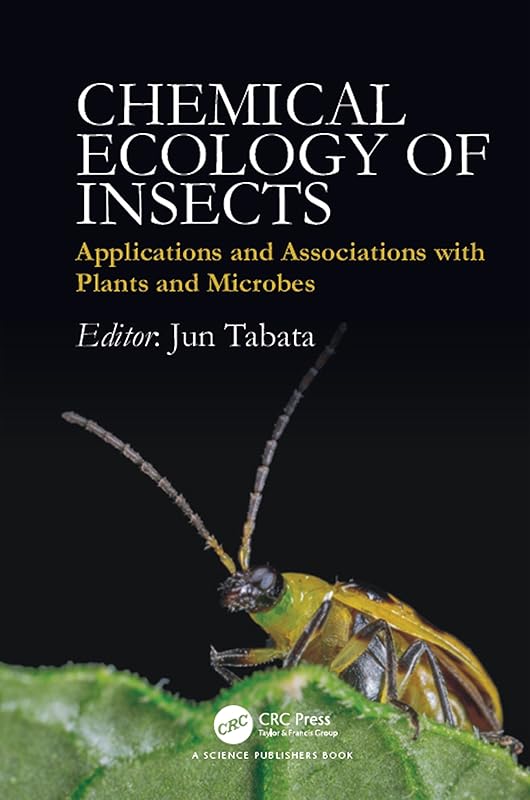 Chemical Ecology of Insects: Applications and Associations with Plants and Microbes by Jun Tabata