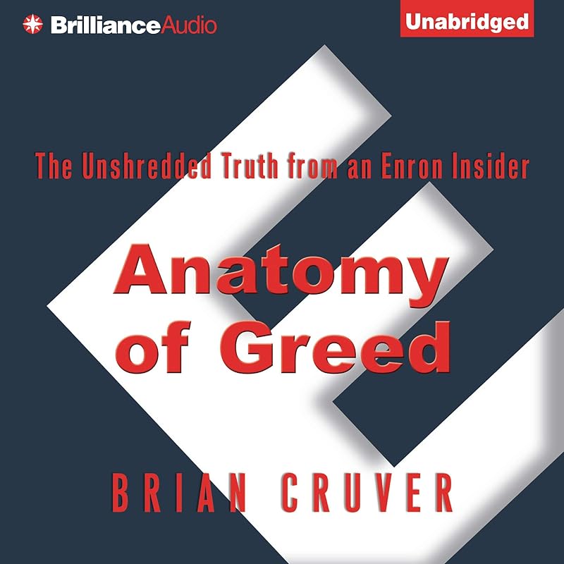 Anatomy of Greed: The Unshredded Truth from an Enron Insider by Brian Cruver