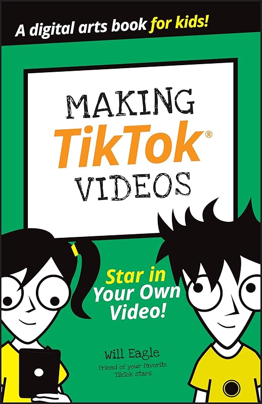 Making TikTok Videos (Dummies Junior) by Will Eagle