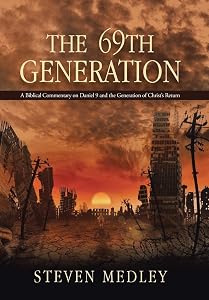 The 69th Generation: A Biblical Commentary on Daniel 9 and the Generation of Christ's Return by Steven Medley
