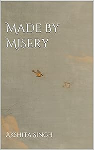 Made by Misery by Akshita Singh