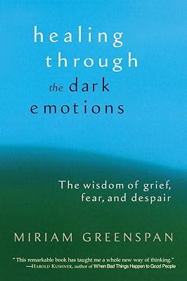 Healing through the Dark Emotions: The Wisdom of Grief, Fear, and Despair