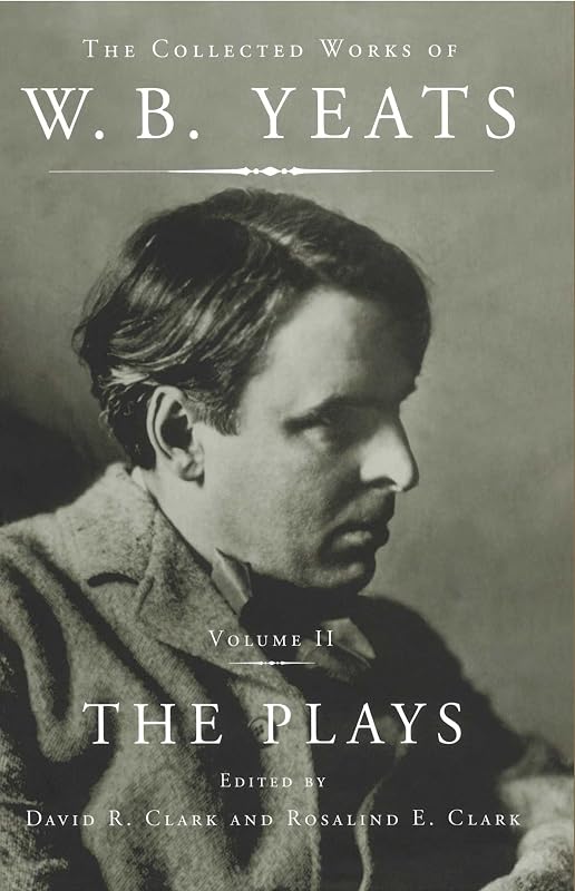 The Collected Works of W.B. Yeats Vol II: The Plays by William Butler Yeats