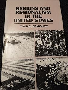 Regions and Regionalism in the United States by Michael J. Bradshaw